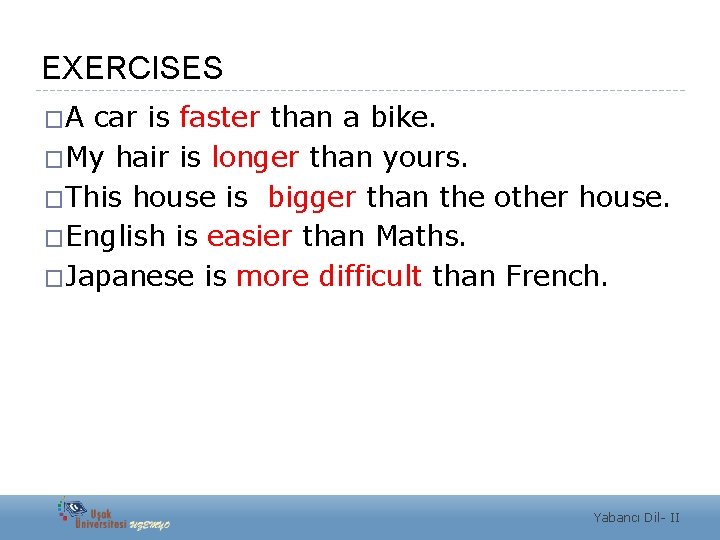 EXERCISES �A car is faster than a bike. �My hair is longer than yours.