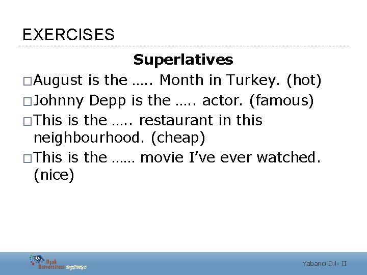EXERCISES Superlatives �August is the …. . Month in Turkey. (hot) �Johnny Depp is
