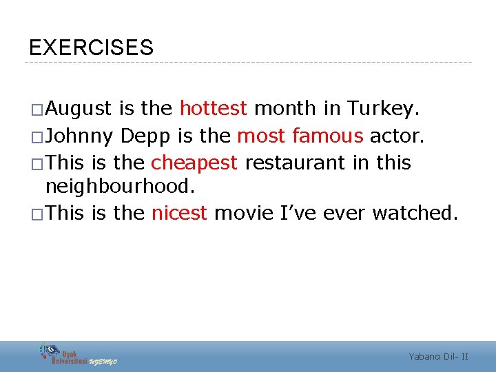 EXERCISES �August is the hottest month in Turkey. �Johnny Depp is the most famous