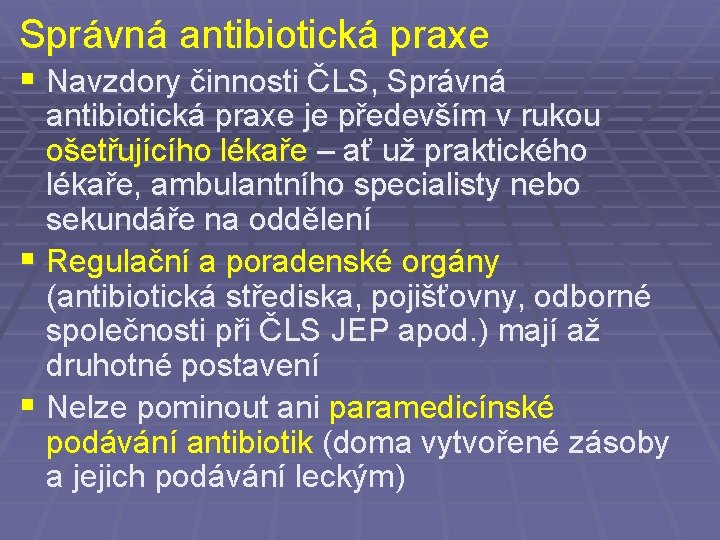 Správná antibiotická praxe § Navzdory činnosti ČLS, Správná antibiotická praxe je především v rukou