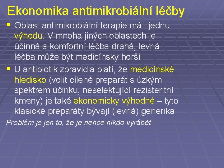 Ekonomika antimikrobiální léčby § Oblast antimikrobiální terapie má i jednu výhodu. V mnoha jiných