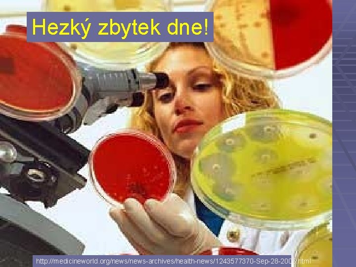 Hezký zbytek dne! http: //medicineworld. org/news-archives/health-news/1243577370 -Sep-28 -2006. html 