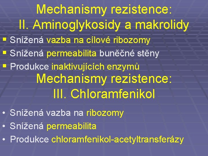 Mechanismy rezistence: II. Aminoglykosidy a makrolidy § Snížená vazba na cílové ribozomy § Snížená