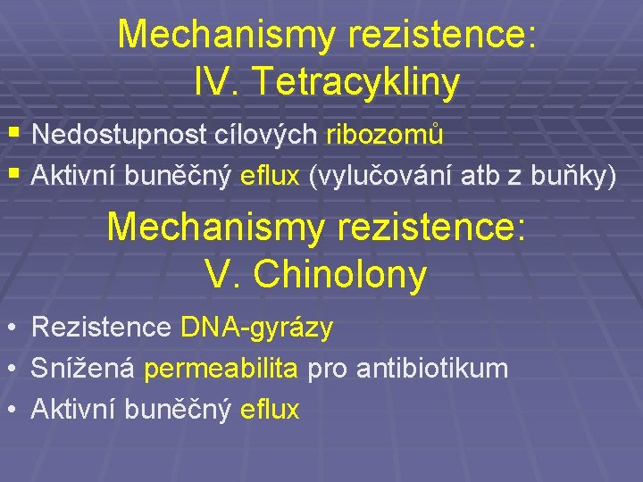 Mechanismy rezistence: IV. Tetracykliny § Nedostupnost cílových ribozomů § Aktivní buněčný eflux (vylučování atb