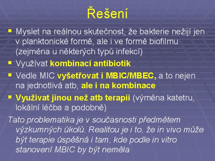 Řešení § Myslet na reálnou skutečnost, že bakterie nežijí jen v planktonické formě, ale