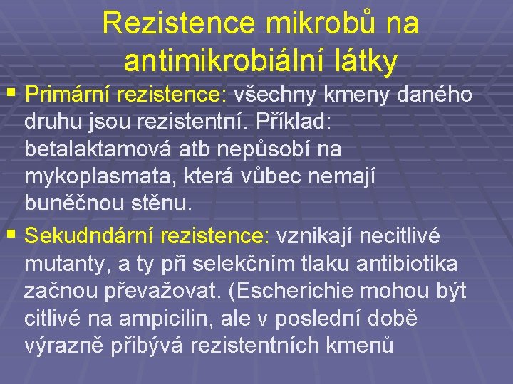 Rezistence mikrobů na antimikrobiální látky § Primární rezistence: všechny kmeny daného druhu jsou rezistentní.