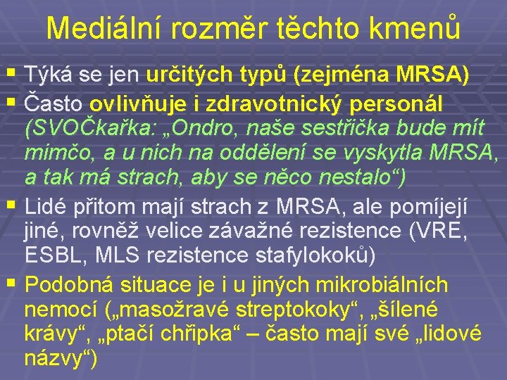 Mediální rozměr těchto kmenů § Týká se jen určitých typů (zejména MRSA) § Často