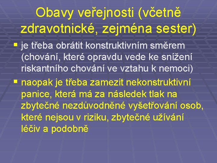 Obavy veřejnosti (včetně zdravotnické, zejména sester) § je třeba obrátit konstruktivním směrem (chování, které