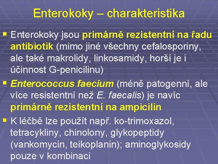 Enterokoky – charakteristika § Enterokoky jsou primárně rezistentní na řadu antibiotik (mimo jiné všechny