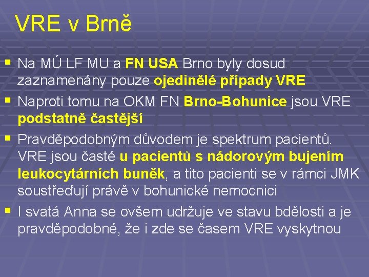 VRE v Brně § Na MÚ LF MU a FN USA Brno byly dosud
