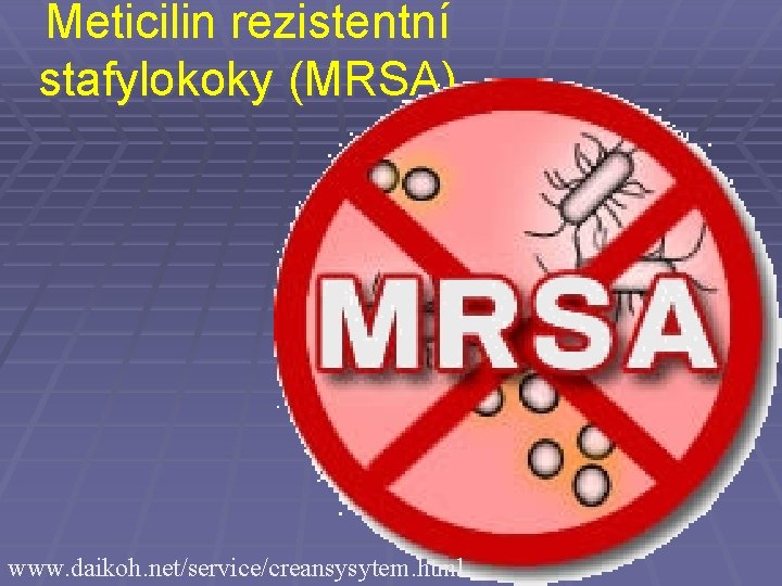 Meticilin rezistentní stafylokoky (MRSA) www. daikoh. net/service/creansysytem. html 