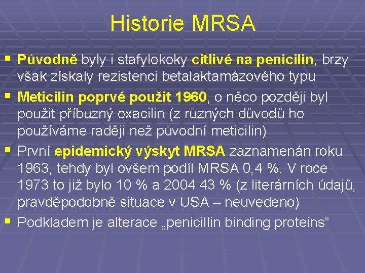 Historie MRSA § Původně byly i stafylokoky citlivé na penicilin, brzy však získaly rezistenci