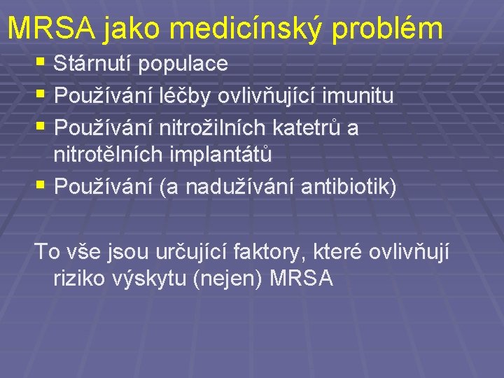 MRSA jako medicínský problém § Stárnutí populace § Používání léčby ovlivňující imunitu § Používání