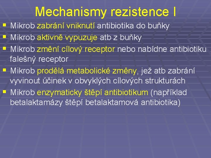 Mechanismy rezistence I § Mikrob zabrání vniknutí antibiotika do buňky § Mikrob aktivně vypuzuje