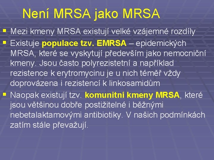 Není MRSA jako MRSA § Mezi kmeny MRSA existují velké vzájemné rozdíly § Existuje
