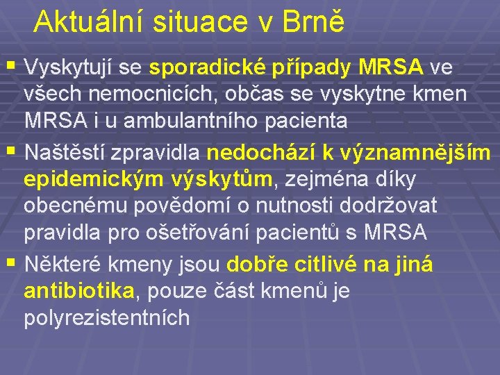 Aktuální situace v Brně § Vyskytují se sporadické případy MRSA ve všech nemocnicích, občas