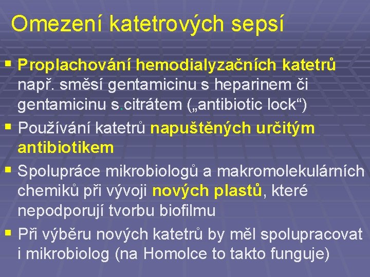 Omezení katetrových sepsí § Proplachování hemodialyzačních katetrů např. směsí gentamicinu s heparinem či gentamicinu