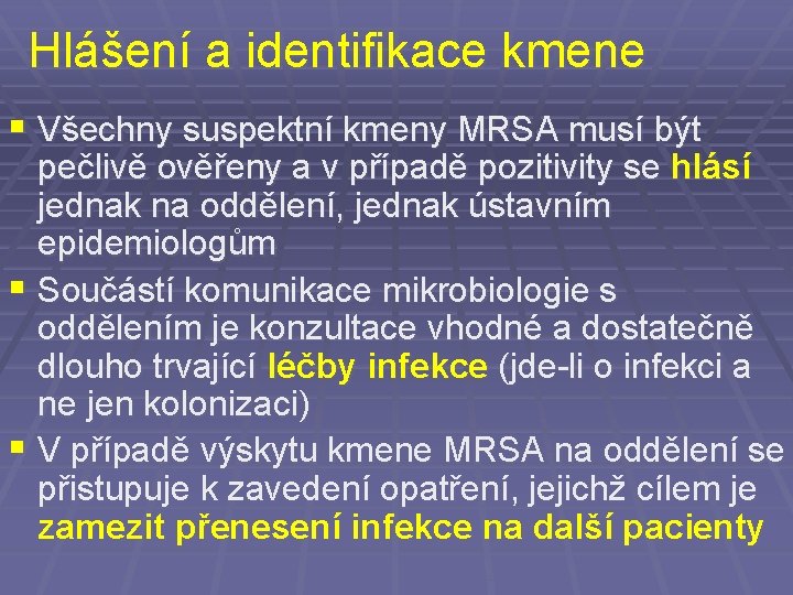 Hlášení a identifikace kmene § Všechny suspektní kmeny MRSA musí být pečlivě ověřeny a