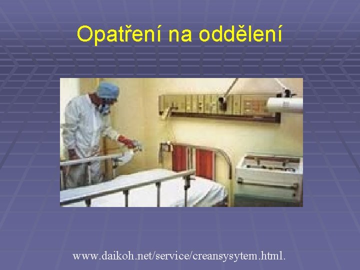 Opatření na oddělení www. daikoh. net/service/creansysytem. html. 