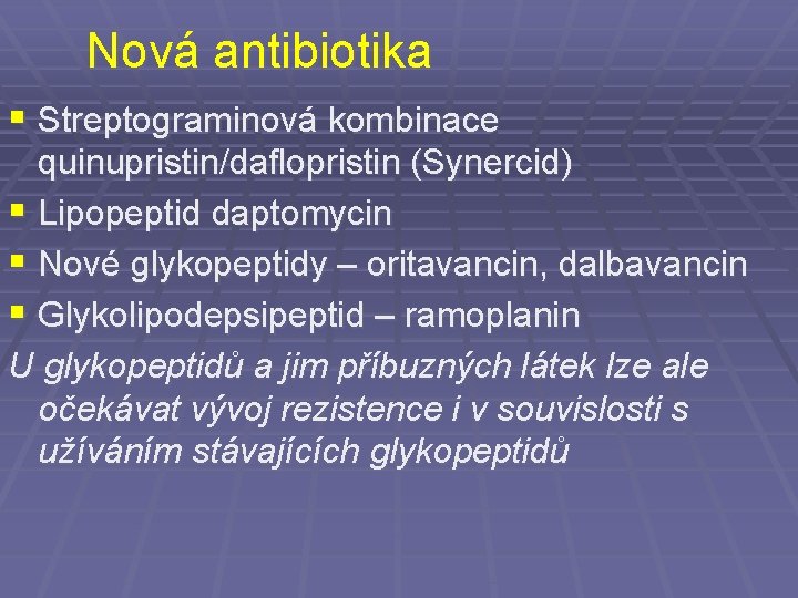 Nová antibiotika § Streptograminová kombinace quinupristin/daflopristin (Synercid) § Lipopeptid daptomycin § Nové glykopeptidy –