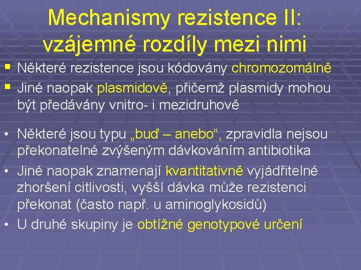 Mechanismy rezistence II: vzájemné rozdíly mezi nimi § Některé rezistence jsou kódovány chromozomálně §