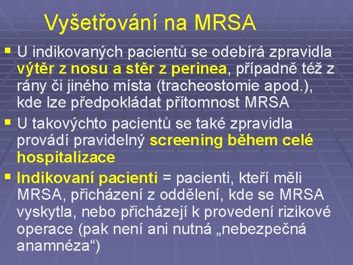 Vyšetřování na MRSA § U indikovaných pacientů se odebírá zpravidla výtěr z nosu a