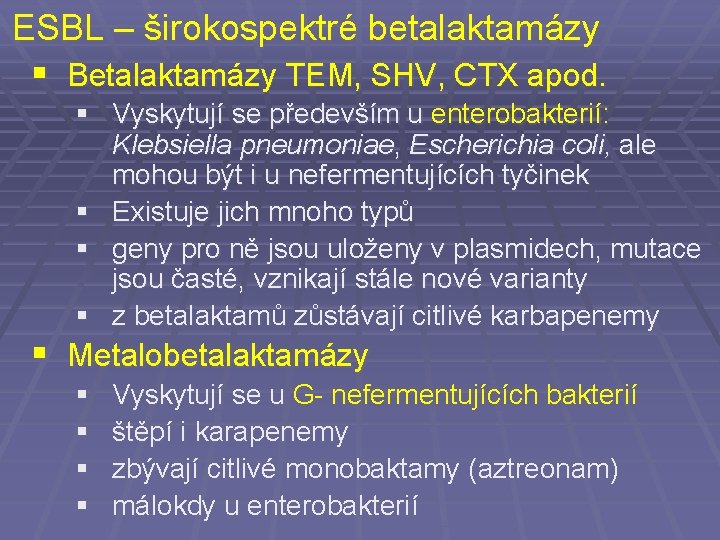 ESBL – širokospektré betalaktamázy § Betalaktamázy TEM, SHV, CTX apod. § Vyskytují se především