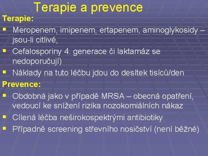 Terapie a prevence Terapie: § Meropenem, imipenem, ertapenem, aminoglykosidy – jsou-li citlivé, § Cefalosporiny