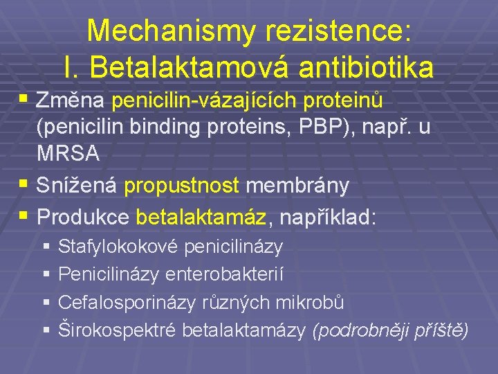 Mechanismy rezistence: I. Betalaktamová antibiotika § Změna penicilin-vázajících proteinů (penicilin binding proteins, PBP), např.