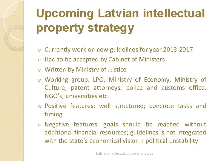 Upcoming Latvian intellectual property strategy o o o Currently work on new guidelines for