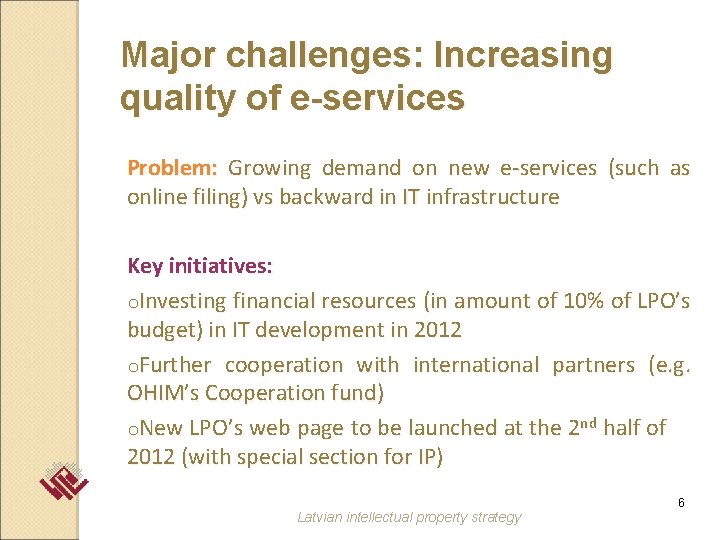 Major challenges: Increasing quality of e-services Problem: Growing demand on new e-services (such as