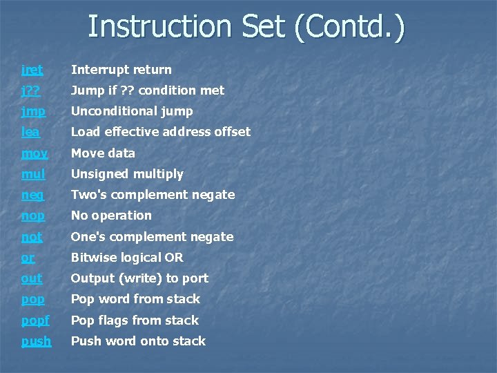 Instruction Set (Contd. ) iret Interrupt return j? ? Jump if ? ? condition