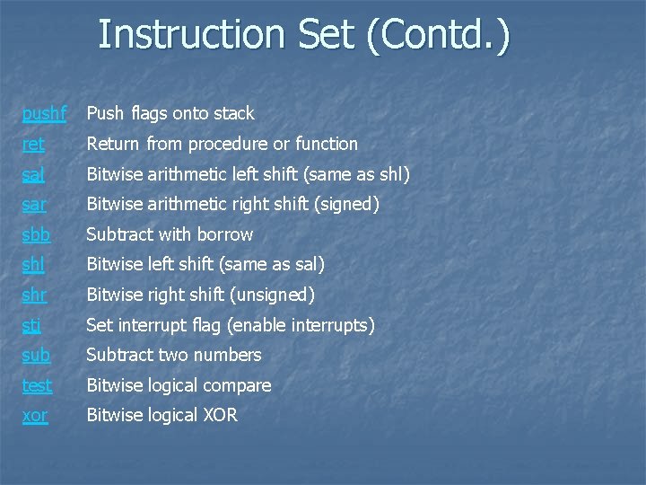 Instruction Set (Contd. ) pushf Push flags onto stack ret Return from procedure or
