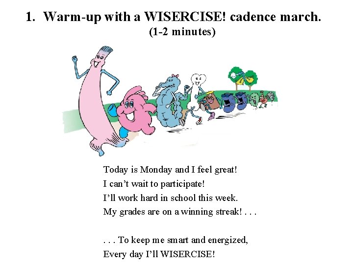 1. Warm-up with a WISERCISE! cadence march. (1 -2 minutes) Today is Monday and