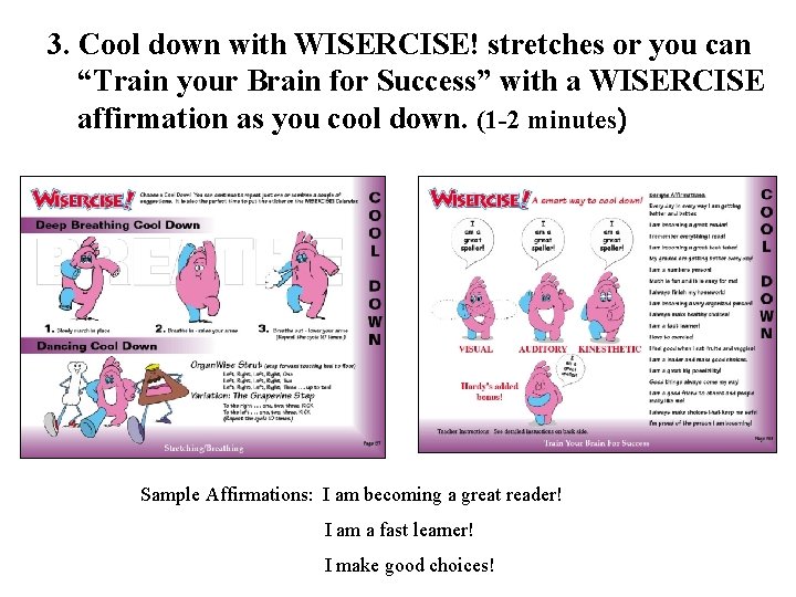 3. Cool down with WISERCISE! stretches or you can “Train your Brain for Success”