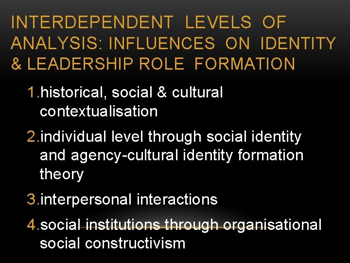 INTERDEPENDENT LEVELS OF ANALYSIS: INFLUENCES ON IDENTITY & LEADERSHIP ROLE FORMATION 1. historical, social