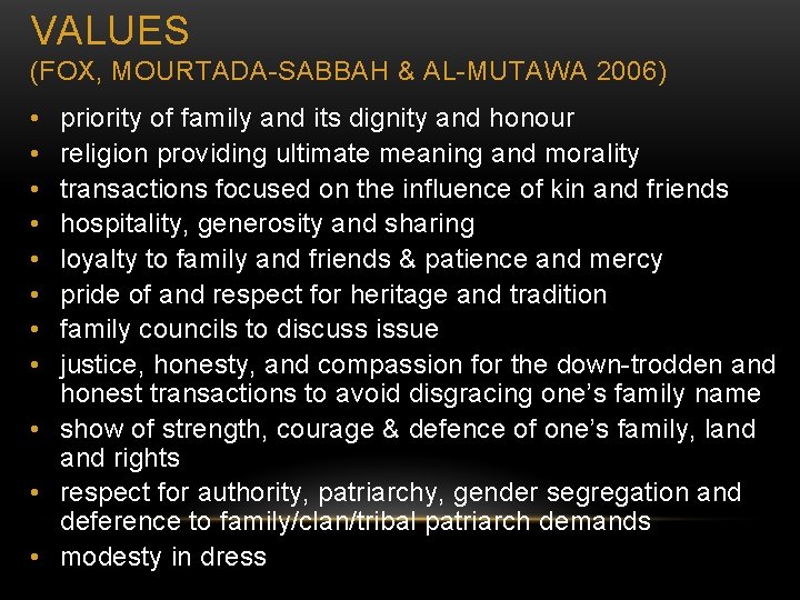 VALUES (FOX, MOURTADA-SABBAH & AL-MUTAWA 2006) • • priority of family and its dignity