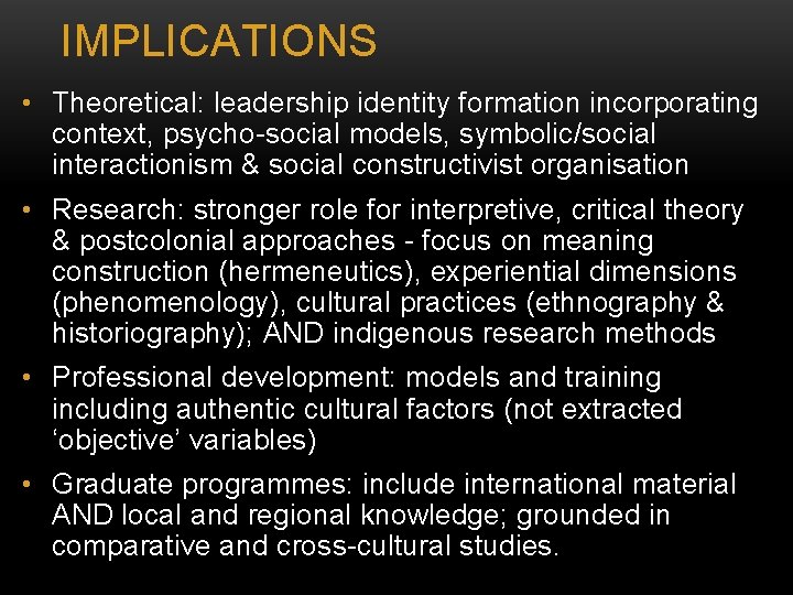 IMPLICATIONS • Theoretical: leadership identity formation incorporating context, psycho-social models, symbolic/social interactionism & social