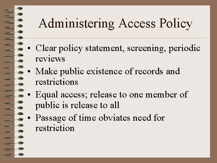 Administering Access Policy • Clear policy statement, screening, periodic reviews • Make public existence