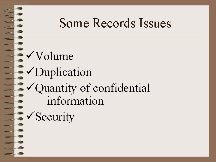 Some Records Issues üVolume üDuplication üQuantity of confidential information üSecurity 