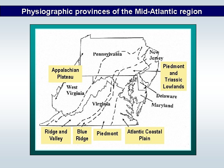 Physiographic provinces of the Mid-Atlantic region Piedmont and Triassic Lowlands Appalachian Plateau Ridge and