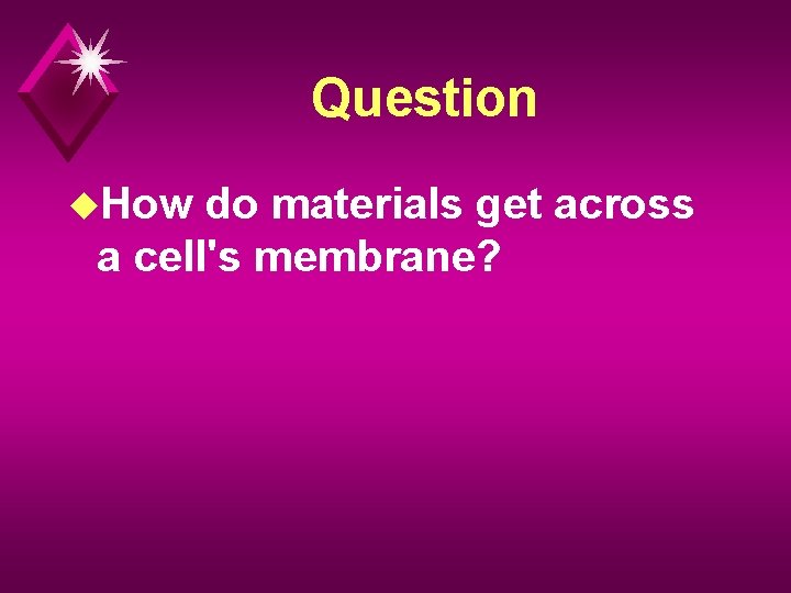 Question u. How do materials get across a cell's membrane? 