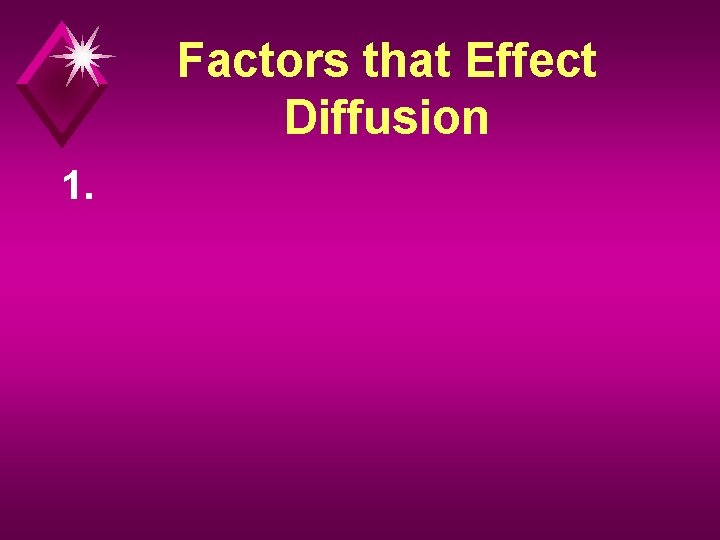 Factors that Effect Diffusion 1. 