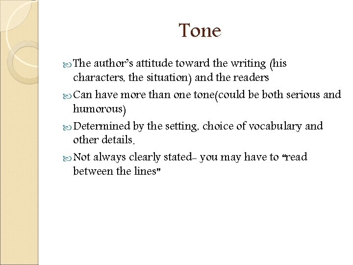 Tone The author’s attitude toward the writing (his characters, the situation) and the readers