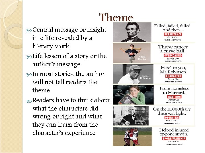 Theme Central message or insight into life revealed by a literary work Life lesson