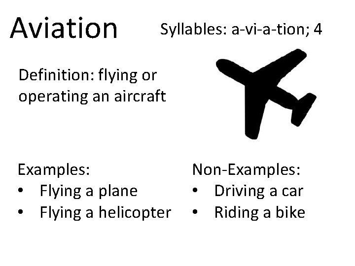 Aviation Syllables: a-vi-a-tion; 4 Definition: flying or operating an aircraft Examples: • Flying a