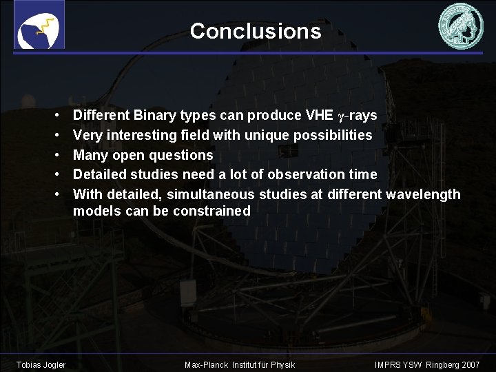 Conclusions • • • Tobias Jogler Different Binary types can produce VHE γ-rays Very