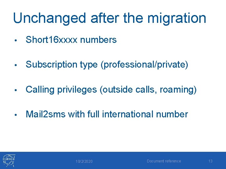 Unchanged after the migration • Short 16 xxxx numbers • Subscription type (professional/private) •