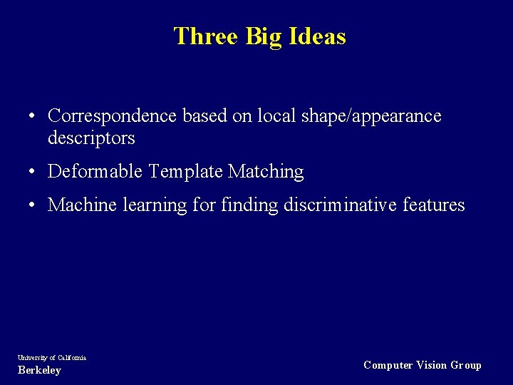 Three Big Ideas • Correspondence based on local shape/appearance descriptors • Deformable Template Matching