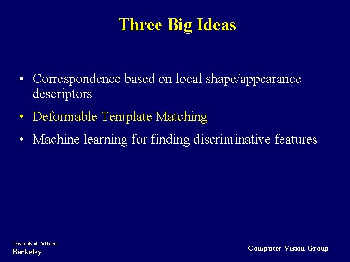 Three Big Ideas • Correspondence based on local shape/appearance descriptors • Deformable Template Matching